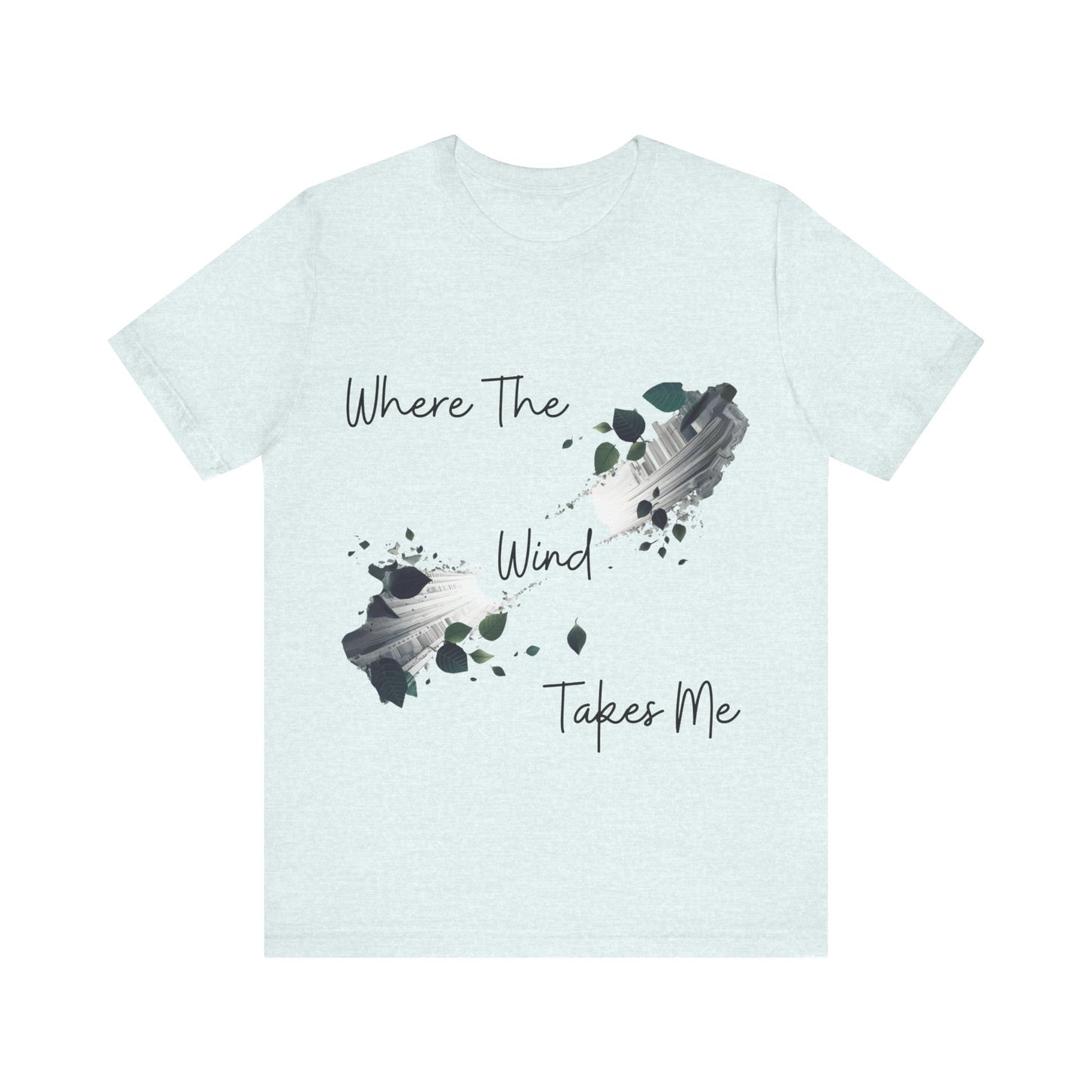 Where The Wind Takes Me T-Shirt